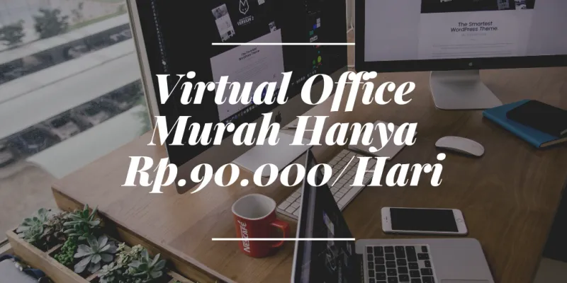 Sewa Virtual Office Mulai Dari Rp.90.000/Hari – Termurah Di Jakarta